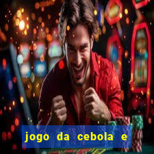 jogo da cebola e da berinjela